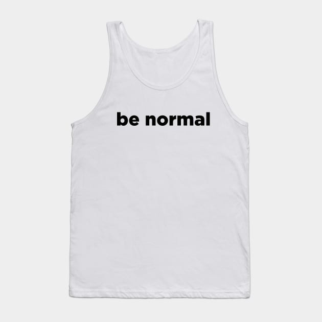 Be normal Tank Top by liviala